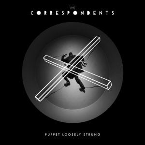 The Correspondents - Puppet Loosely Strung