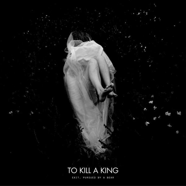 To Kill A King - Exit Pursued By A Bear