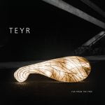 TEYR - Far From The Tree